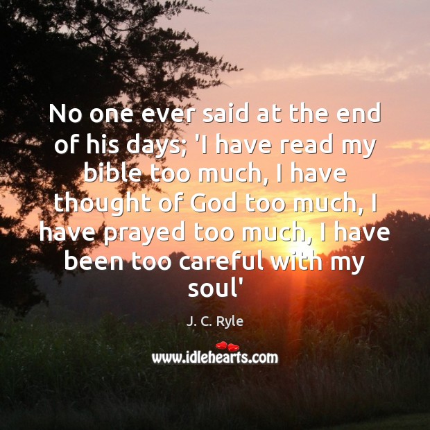 No one ever said at the end of his days; ‘I have J. C. Ryle Picture Quote