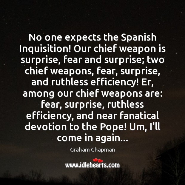 No one expects the Spanish Inquisition! Our chief weapon is surprise, fear Image
