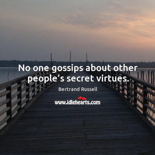 No one gossips about other people’s secret virtues. Image