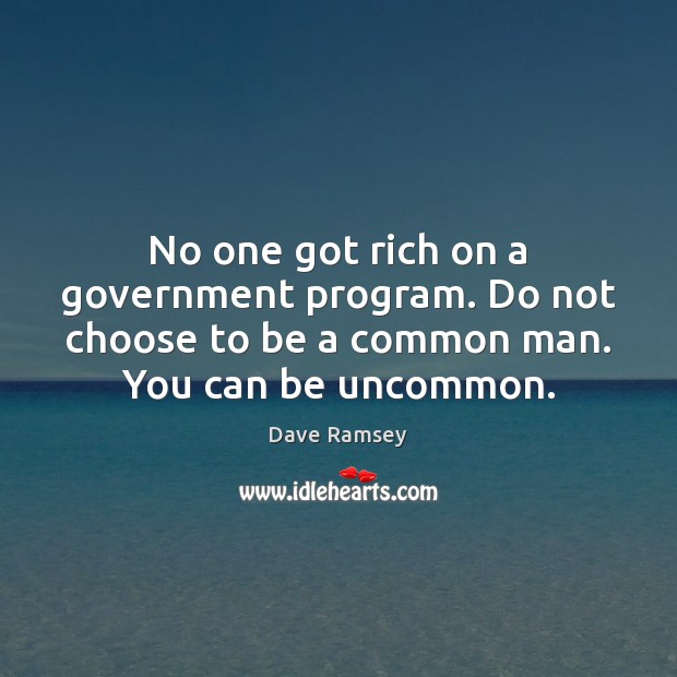 No one got rich on a government program. Do not choose to Dave Ramsey Picture Quote