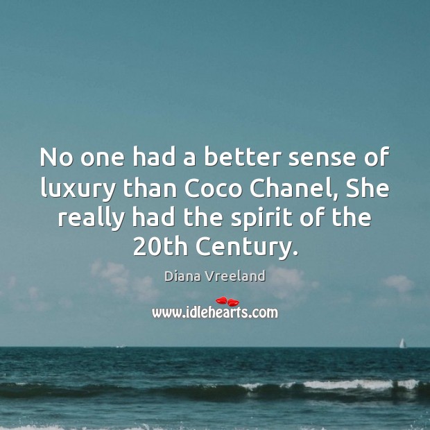 No one had a better sense of luxury than Coco Chanel, She Diana Vreeland Picture Quote