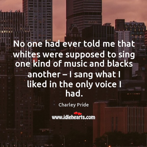 No one had ever told me that whites were supposed to sing Image