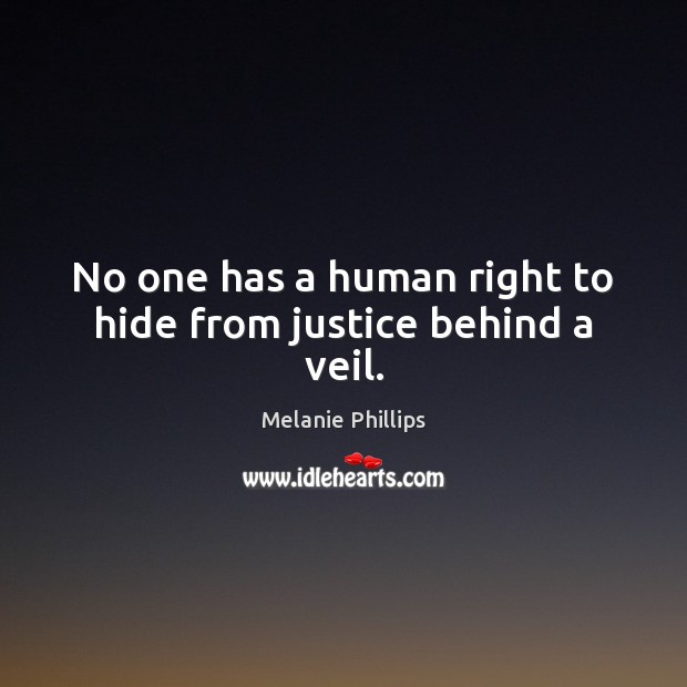 No one has a human right to hide from justice behind a veil. Image
