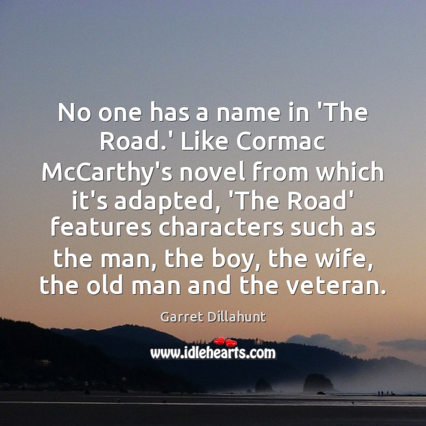 No one has a name in ‘The Road.’ Like Cormac McCarthy’s Garret Dillahunt Picture Quote