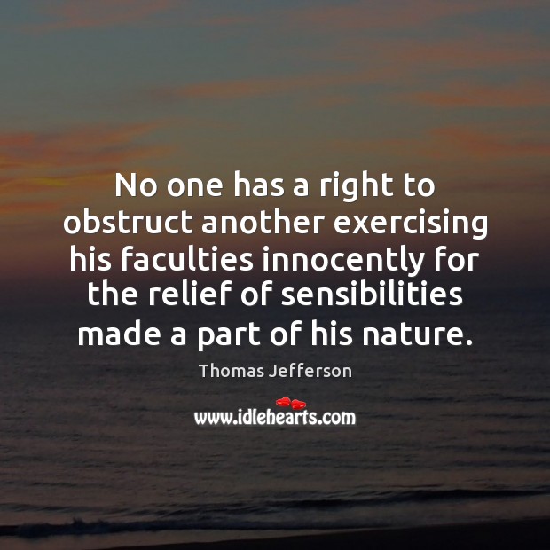 No one has a right to obstruct another exercising his faculties innocently Thomas Jefferson Picture Quote
