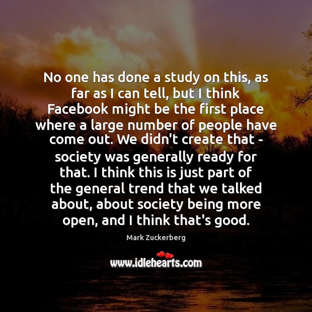No one has done a study on this, as far as I Mark Zuckerberg Picture Quote