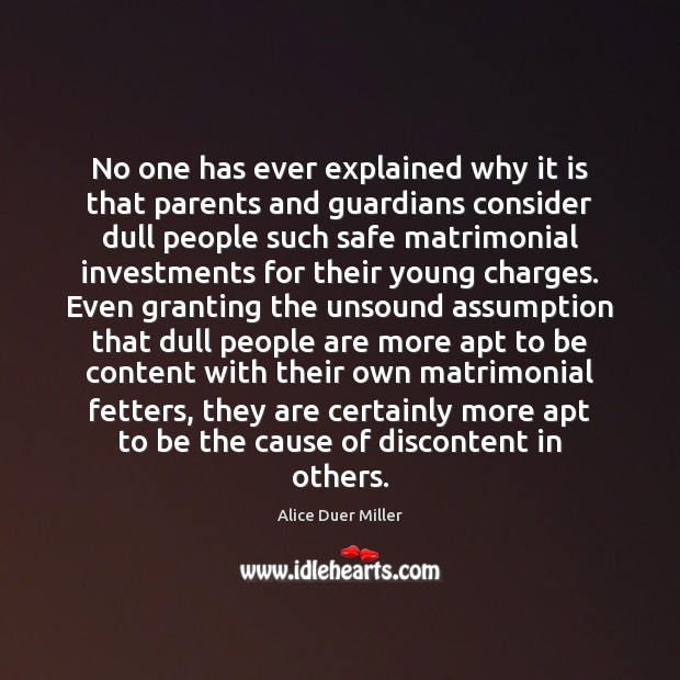 No one has ever explained why it is that parents and guardians Alice Duer Miller Picture Quote