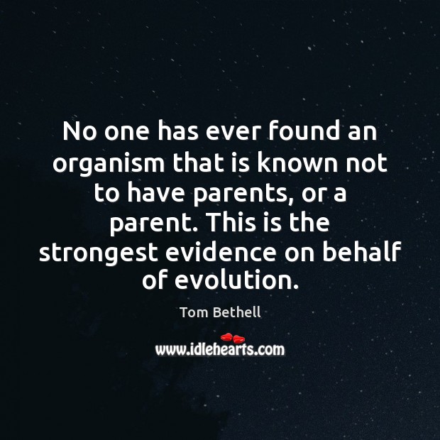 No one has ever found an organism that is known not to Tom Bethell Picture Quote