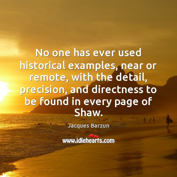 No one has ever used historical examples, near or remote, with the Jacques Barzun Picture Quote