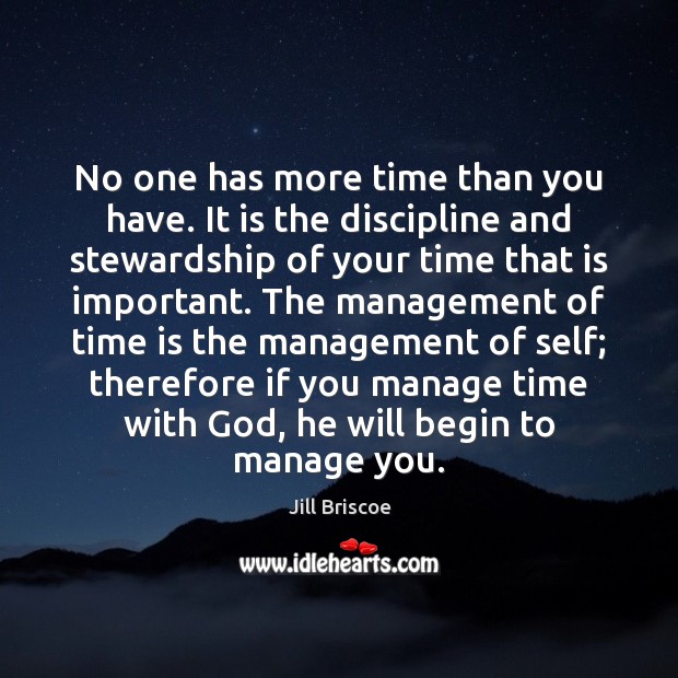 No one has more time than you have. It is the discipline Time Quotes Image