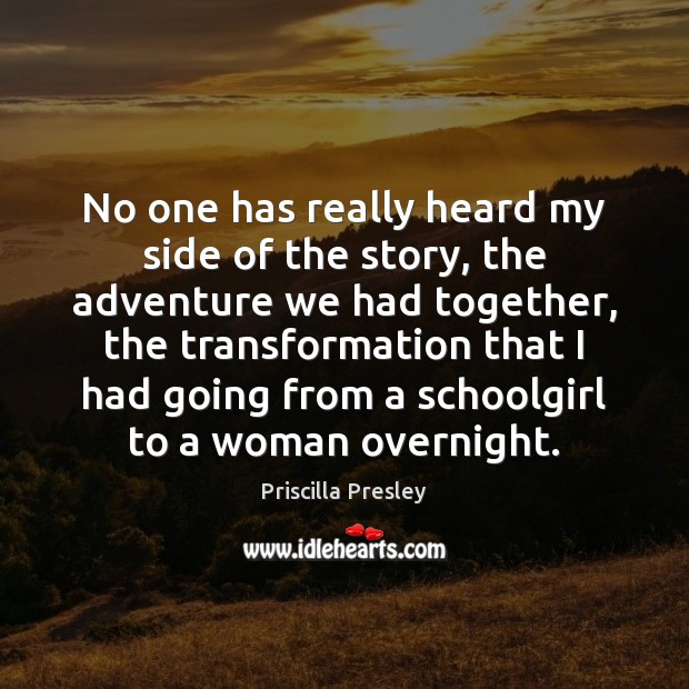 No one has really heard my side of the story, the adventure Priscilla Presley Picture Quote