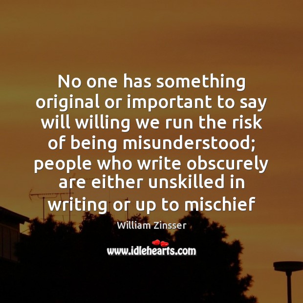 No one has something original or important to say will willing we William Zinsser Picture Quote