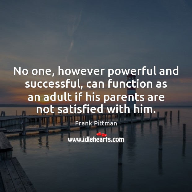 No one, however powerful and successful, can function as an adult if Image