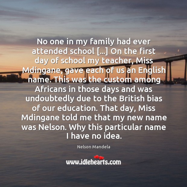 No one in my family had ever attended school […] On the first Nelson Mandela Picture Quote