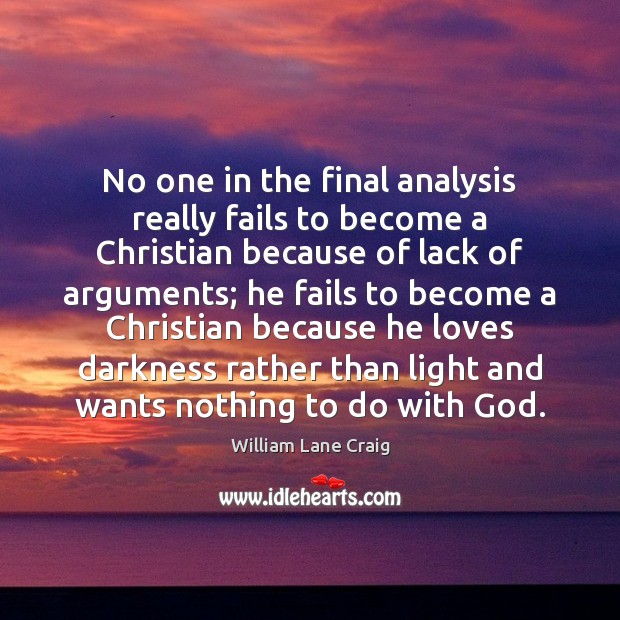 No one in the final analysis really fails to become a Christian William Lane Craig Picture Quote