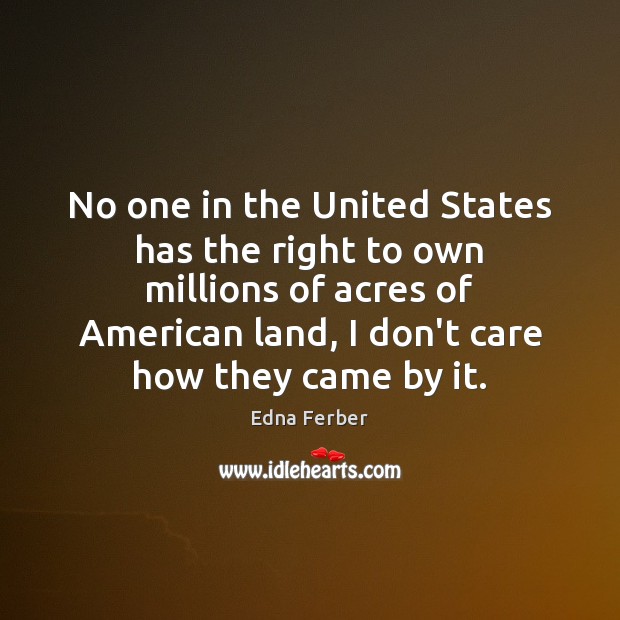 No one in the United States has the right to own millions Edna Ferber Picture Quote