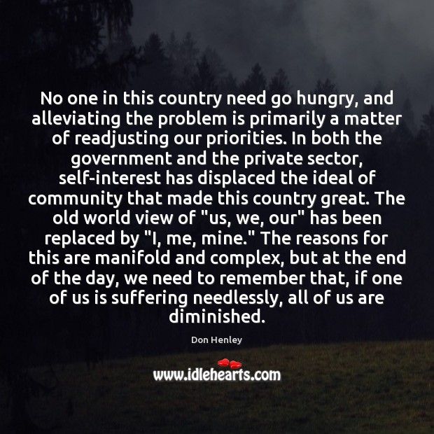 No one in this country need go hungry, and alleviating the problem Don Henley Picture Quote