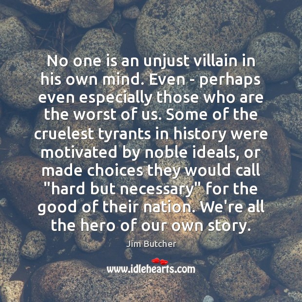 No one is an unjust villain in his own mind. Even – Image