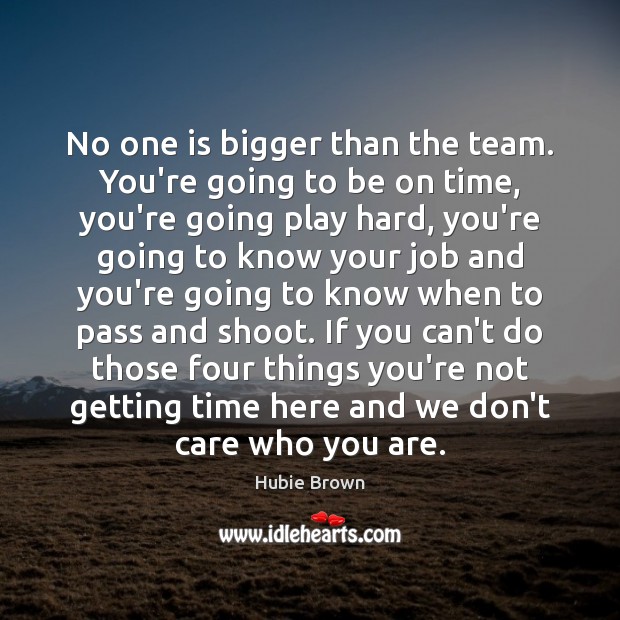 No one is bigger than the team. You’re going to be on Team Quotes Image