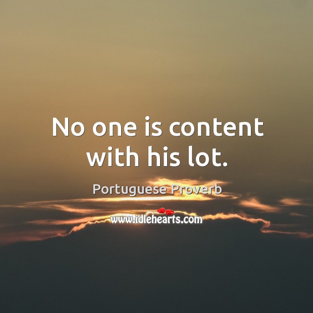 No one is content with his lot. Portuguese Proverbs Image