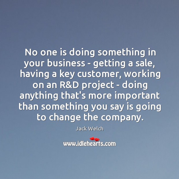 No one is doing something in your business – getting a sale, Jack Welch Picture Quote