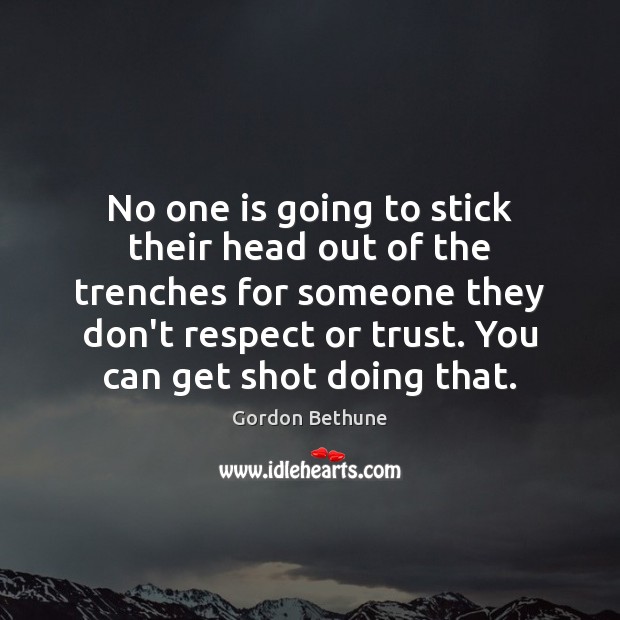 No one is going to stick their head out of the trenches Gordon Bethune Picture Quote