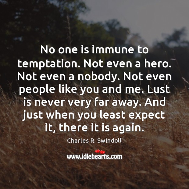 No one is immune to temptation. Not even a hero. Not even Charles R. Swindoll Picture Quote
