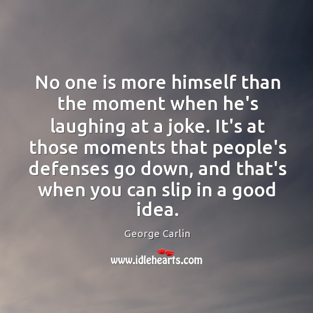 No one is more himself than the moment when he’s laughing at George Carlin Picture Quote