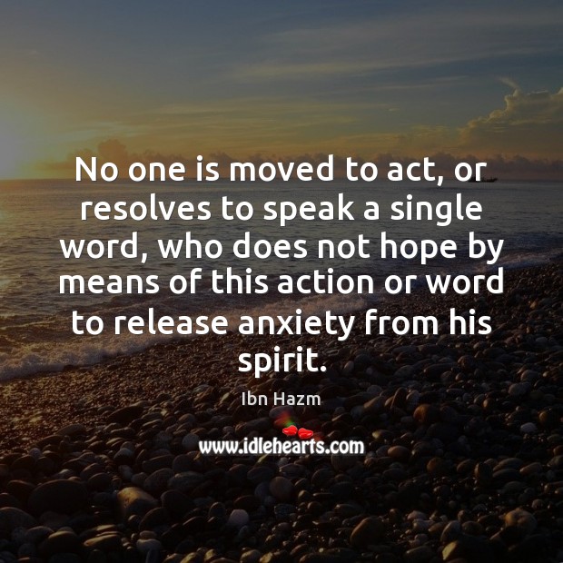 No one is moved to act, or resolves to speak a single Ibn Hazm Picture Quote