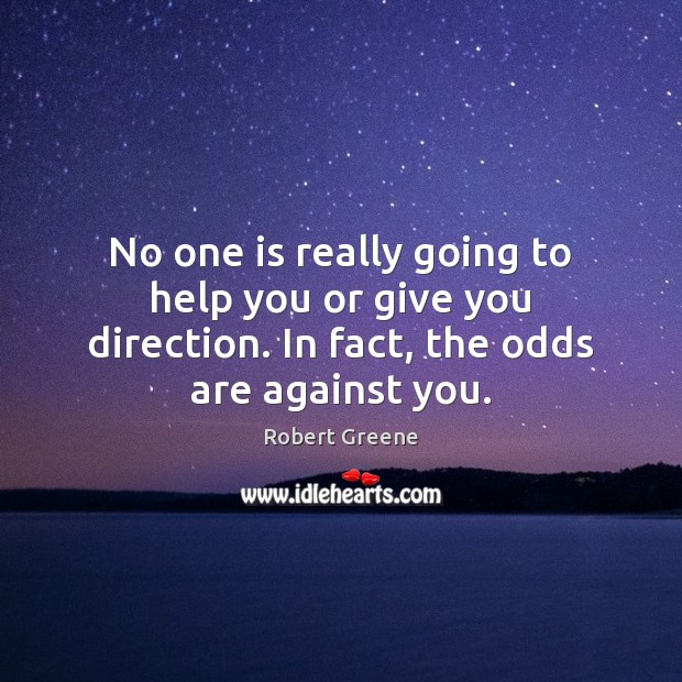 No one is really going to help you or give you direction. Robert Greene Picture Quote