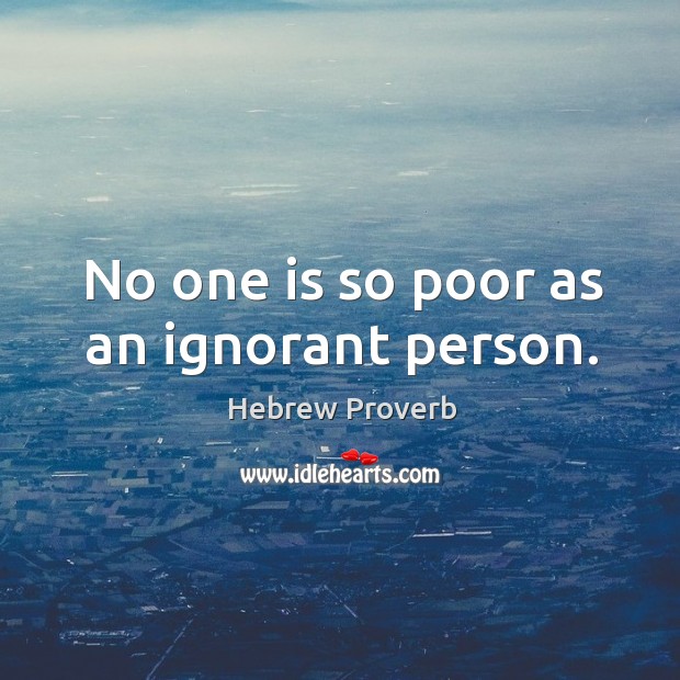 No one is so poor as an ignorant person. Hebrew Proverbs Image