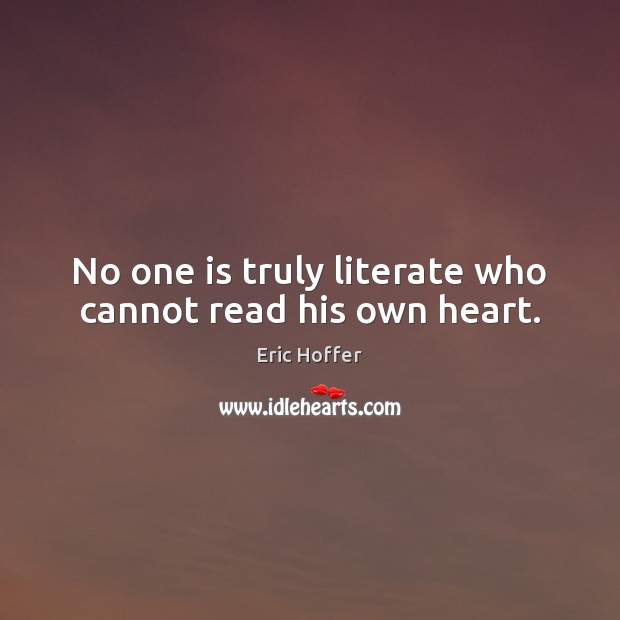 No one is truly literate who cannot read his own heart. Image
