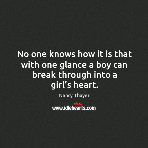 No one knows how it is that with one glance a boy can break through into a girl’s heart. Image