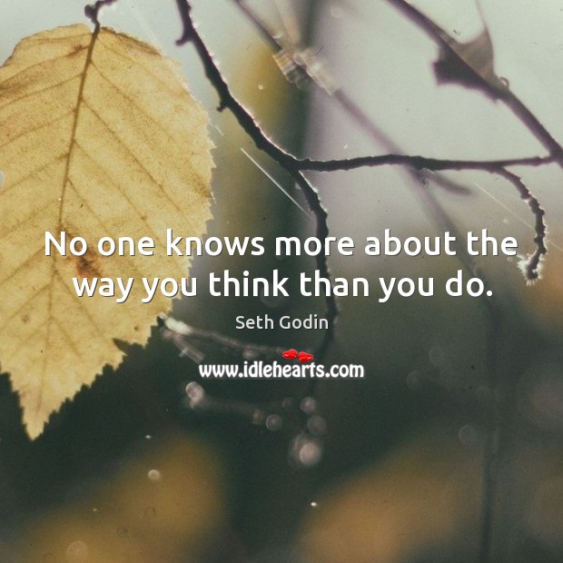 No one knows more about the way you think than you do. Image