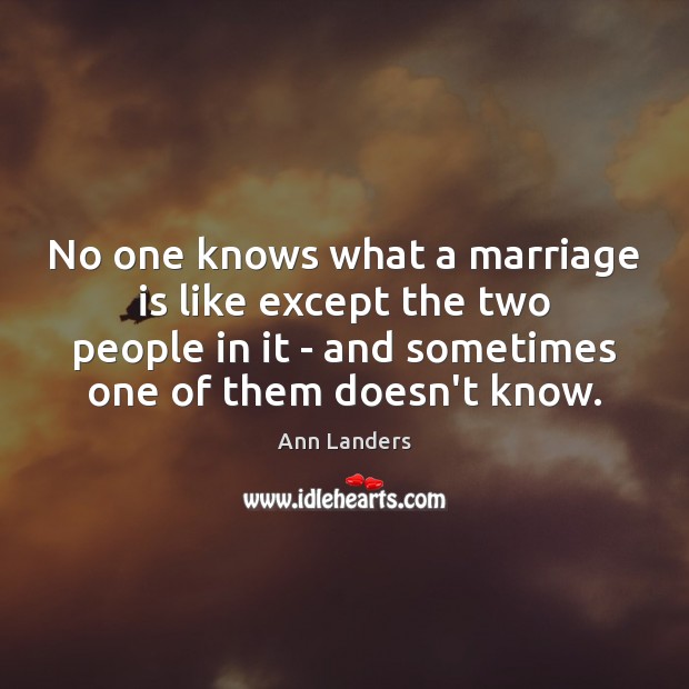 No one knows what a marriage is like except the two people Ann Landers Picture Quote