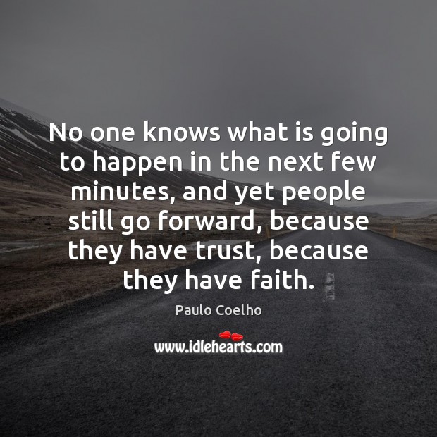 No one knows what is going to happen in the next few Faith Quotes Image