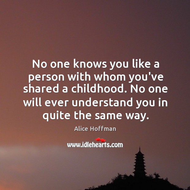 No one knows you like a person with whom you’ve shared a Alice Hoffman Picture Quote