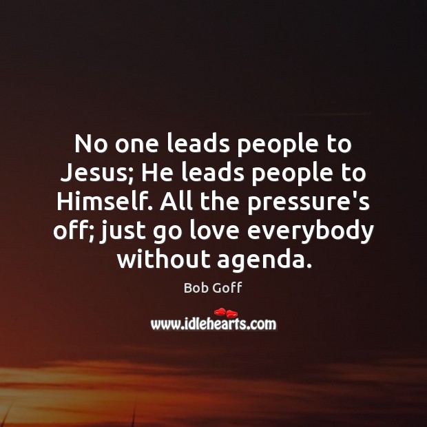 No one leads people to Jesus; He leads people to Himself. All Bob Goff Picture Quote