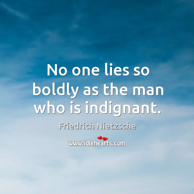 No one lies so boldly as the man who is indignant. Image