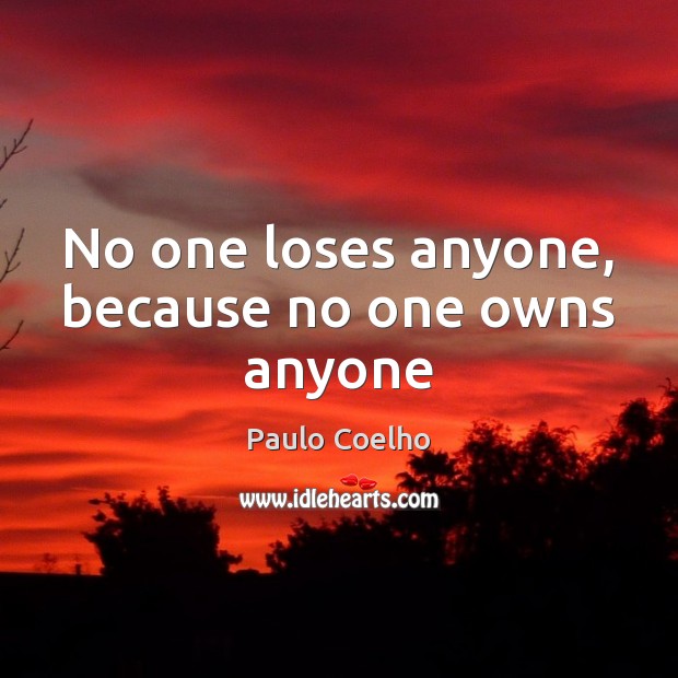 No one loses anyone, because no one owns anyone Image