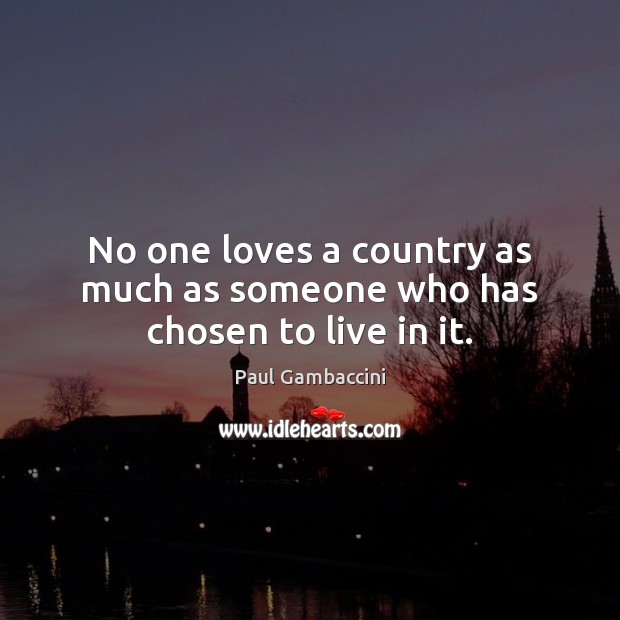 No one loves a country as much as someone who has chosen to live in it. Image