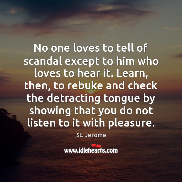 No one loves to tell of scandal except to him who loves St. Jerome Picture Quote