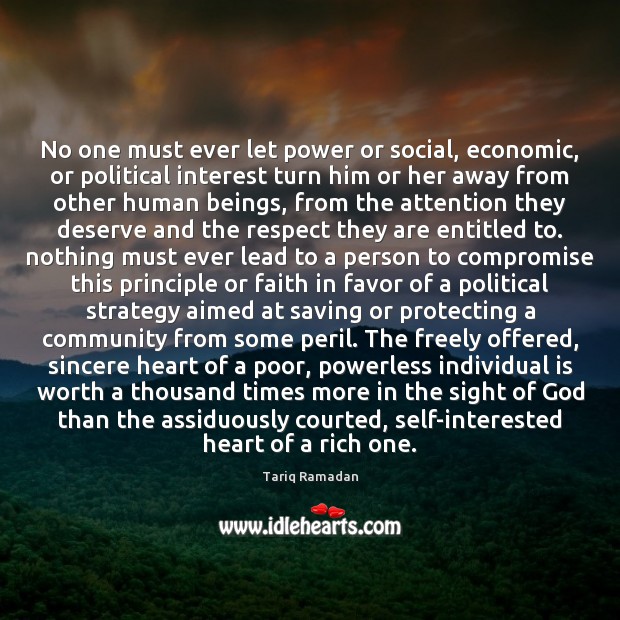 No one must ever let power or social, economic, or political interest Tariq Ramadan Picture Quote