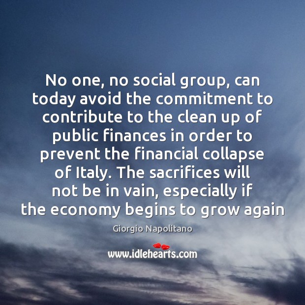 No one, no social group, can today avoid the commitment to contribute Giorgio Napolitano Picture Quote