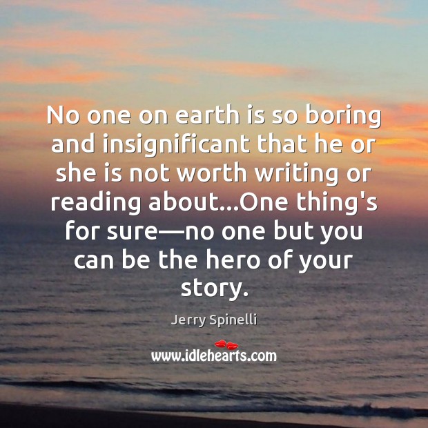 No one on earth is so boring and insignificant that he or Jerry Spinelli Picture Quote