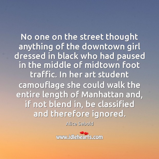 No one on the street thought anything of the downtown girl dressed Alice Sebold Picture Quote