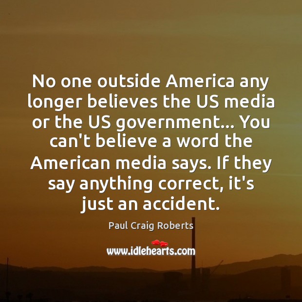 No one outside America any longer believes the US media or the Paul Craig Roberts Picture Quote