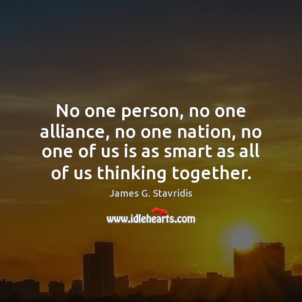 No one person, no one alliance, no one nation, no one of James G. Stavridis Picture Quote