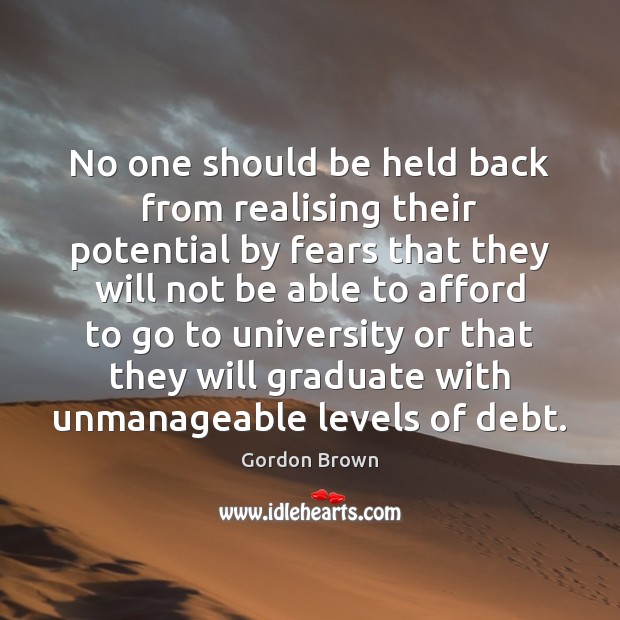 No one should be held back from realising their potential by fears Gordon Brown Picture Quote