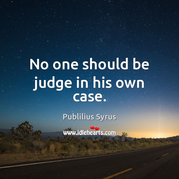 No one should be judge in his own case. Image